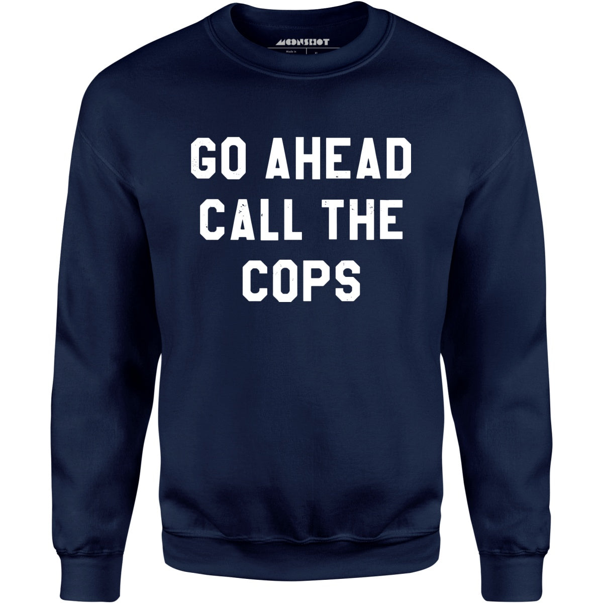 Go Ahead Call The Cops - Unisex Sweatshirt