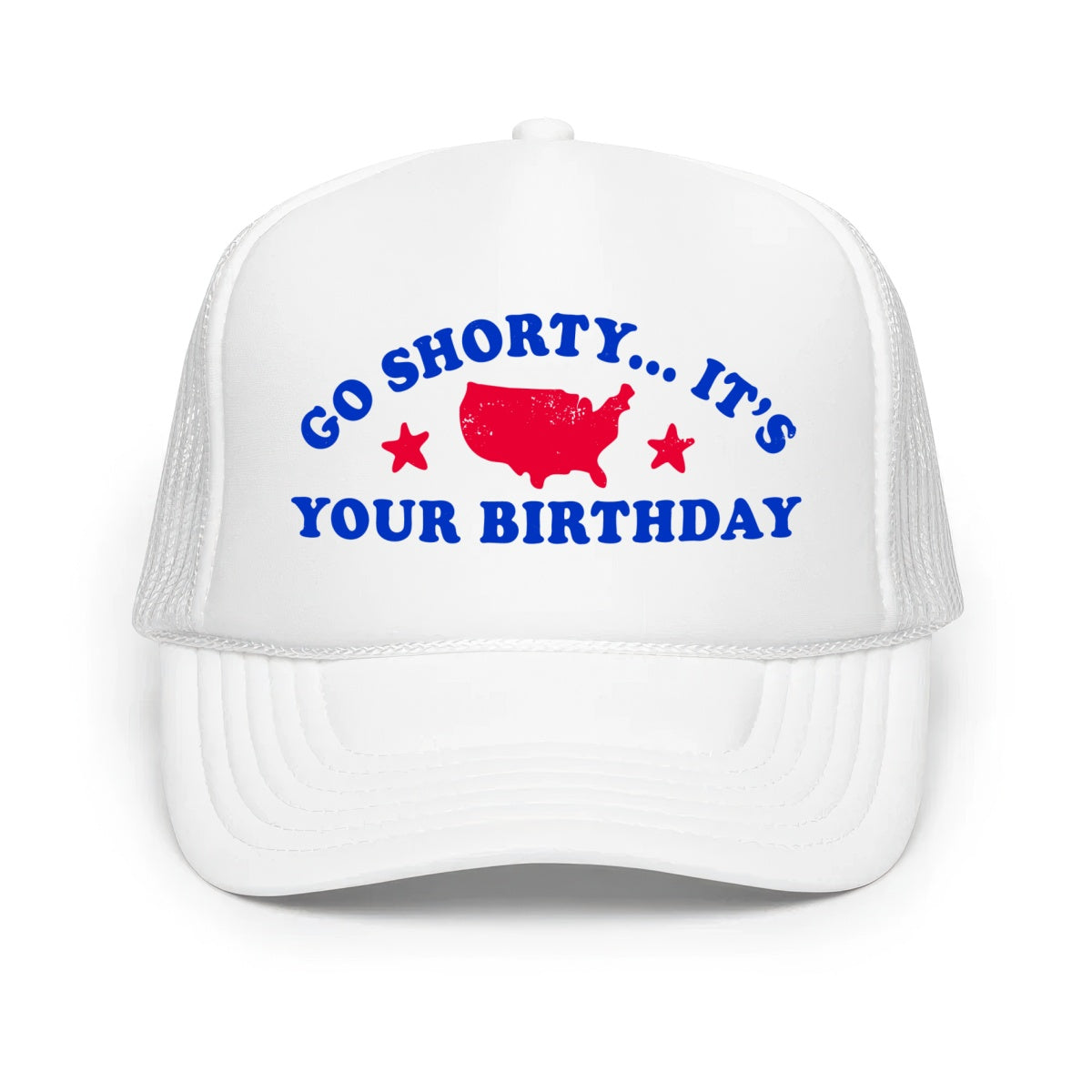 Go Shorty It's Your Birthday - Classic Foam Trucker Hat