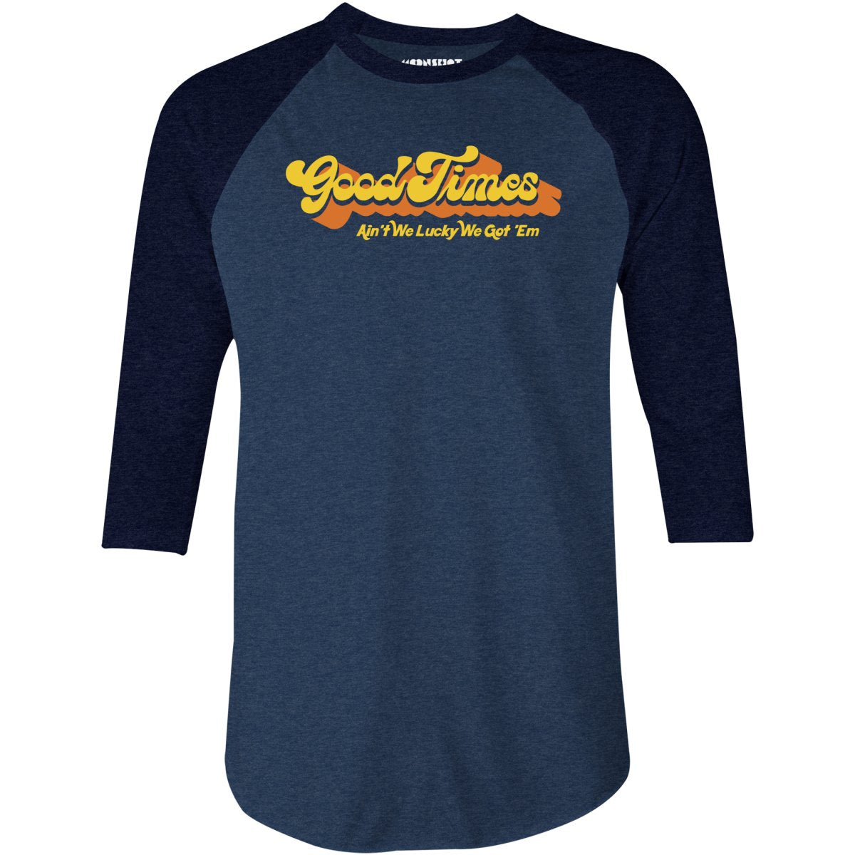 Good Times - Ain't We Lucky We Got 'Em - 3/4 Sleeve Raglan T-Shirt