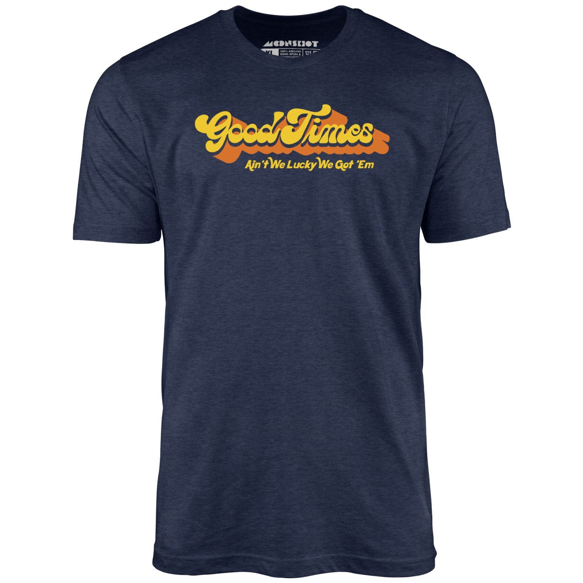 Good Times - Ain't We Lucky We Got 'Em - Unisex T-Shirt