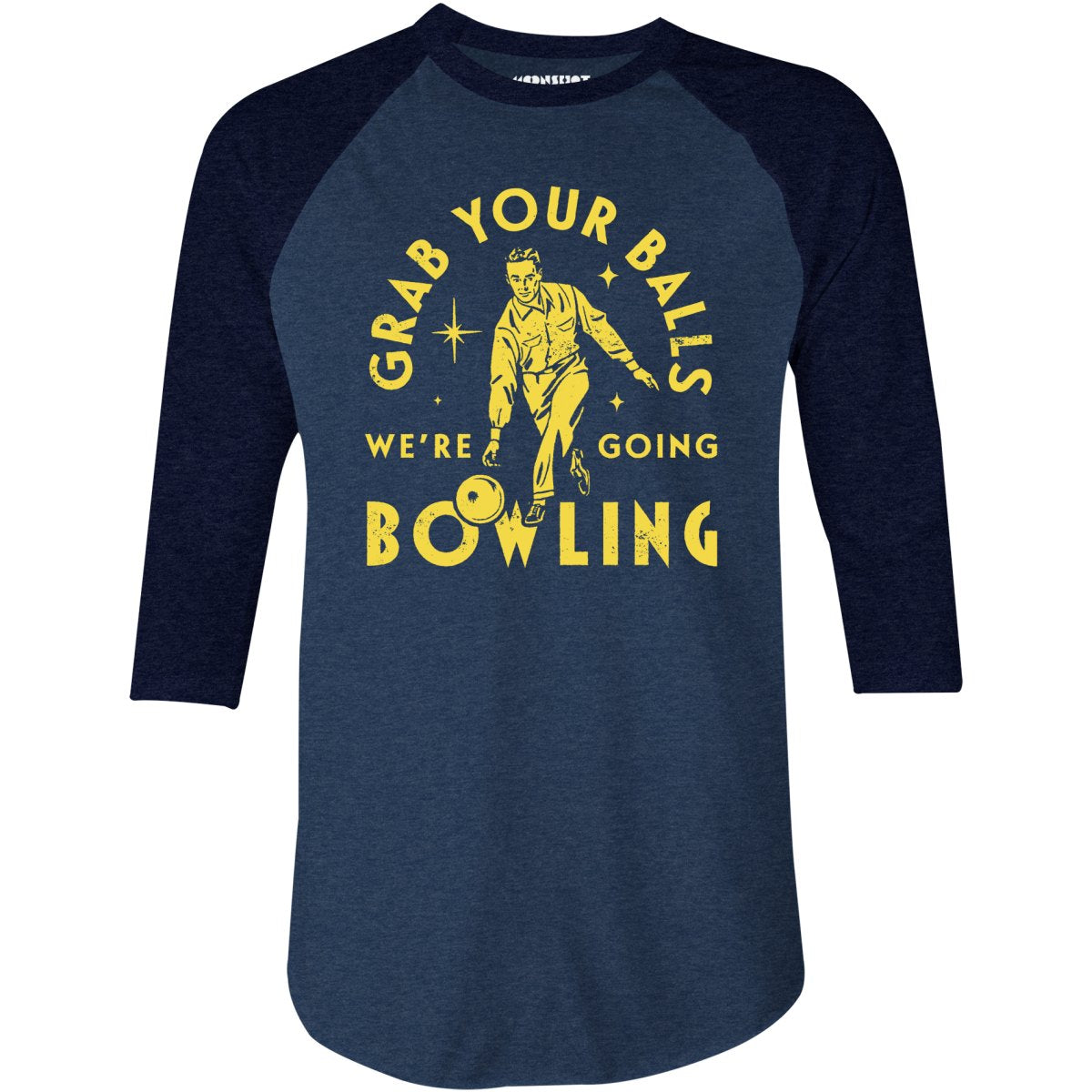 Grab Your Balls We're Going Bowling - 3/4 Sleeve Raglan T-Shirt