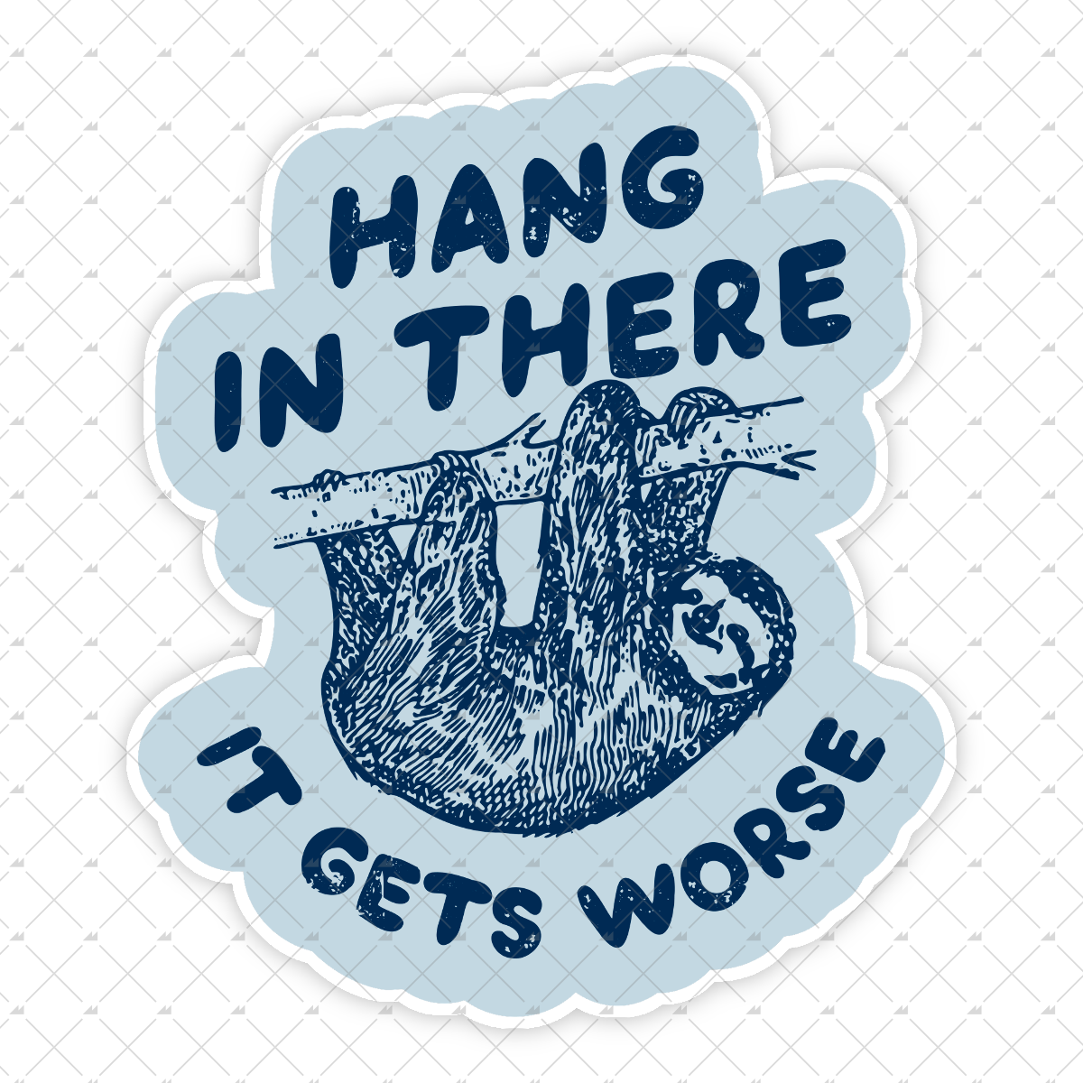 Hang In There It Gets Worse - Sticker