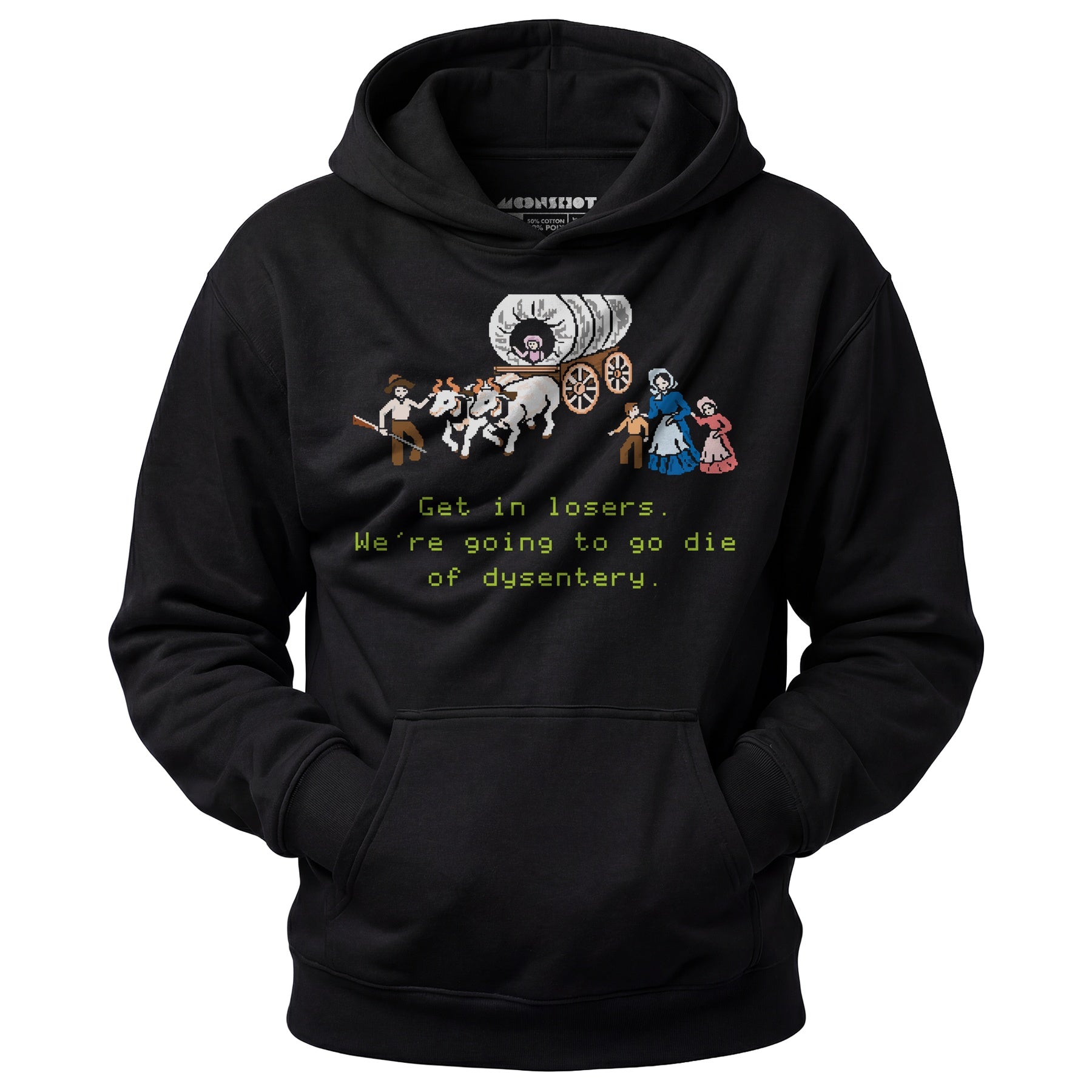 Get in Losers We're Going to Go Die of Dysentery - Unisex Hoodie