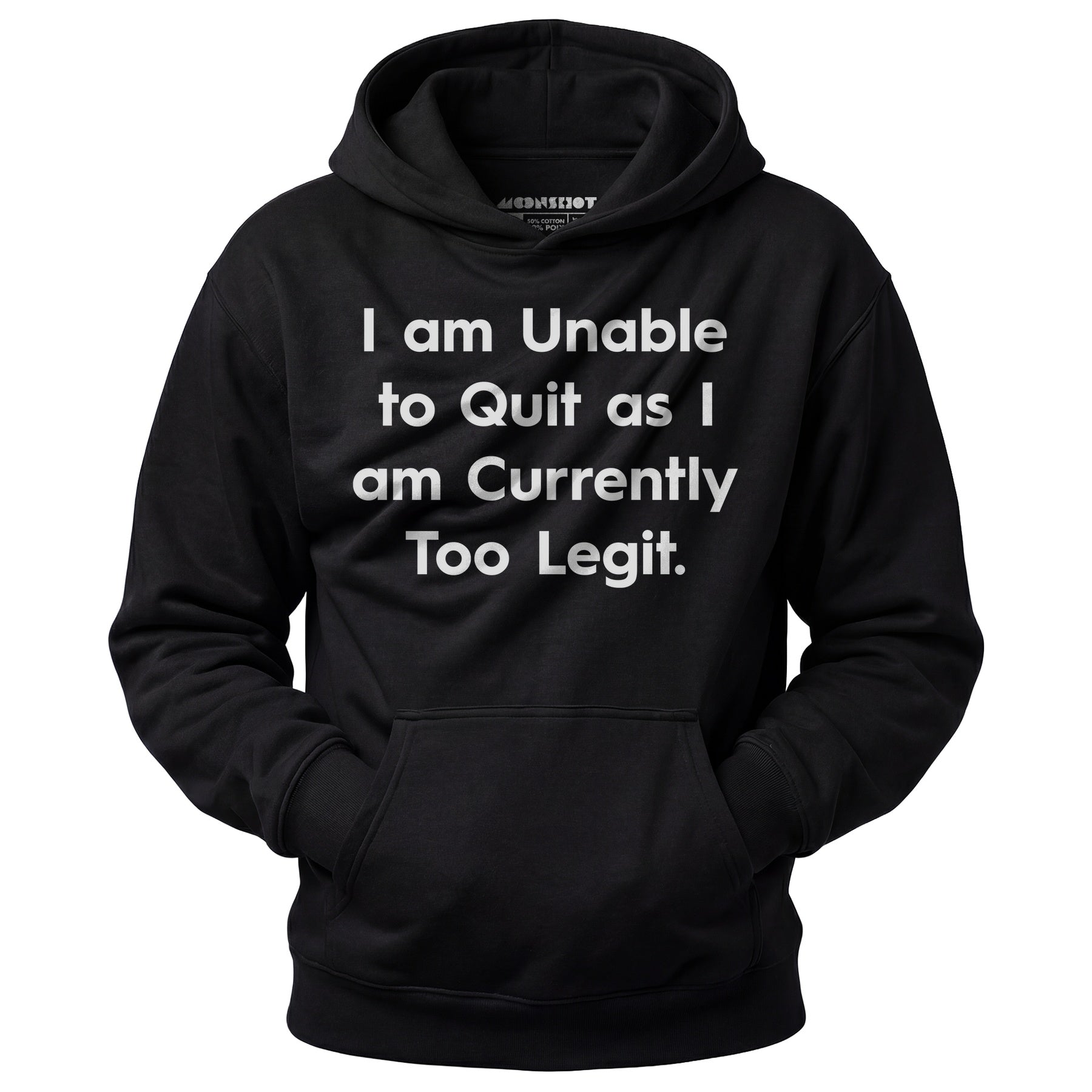 I am Unable to Quit as I am Currently Too Legit - Unisex Hoodie