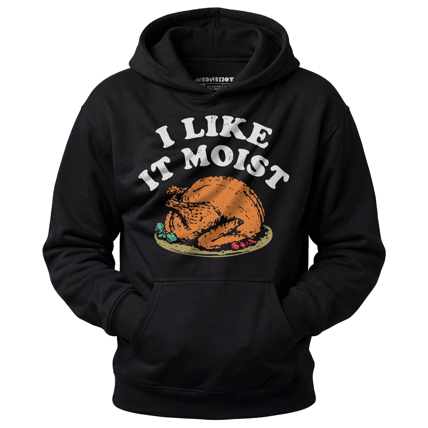 I Like it Moist - Unisex Hoodie