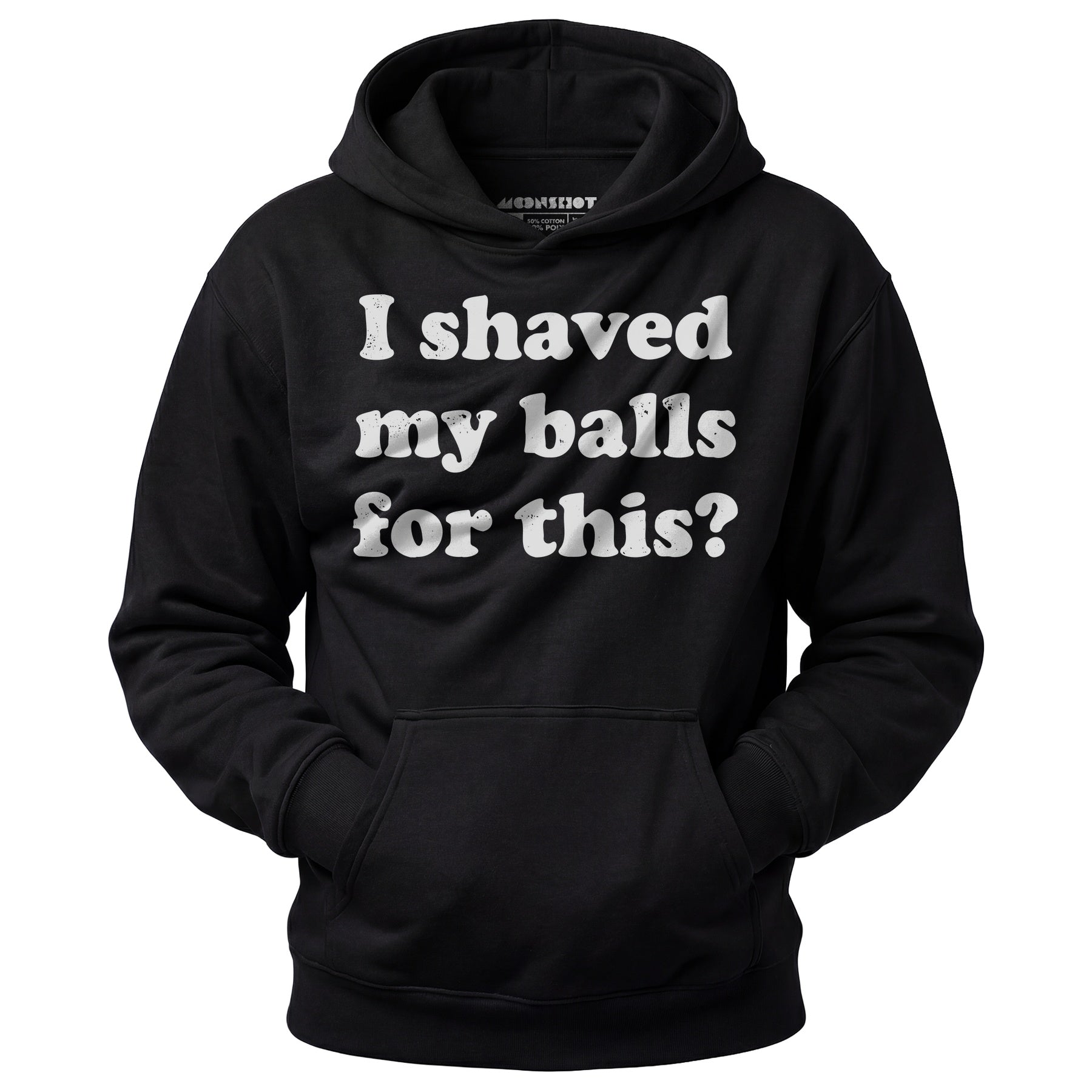 I Shaved My Balls For This? - Unisex Hoodie
