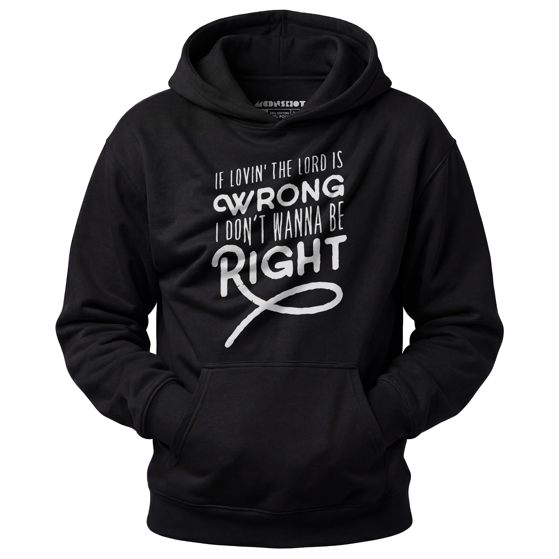 If Lovin the Lord is Wrong I Don't Wanna Be Right - Unisex Hoodie