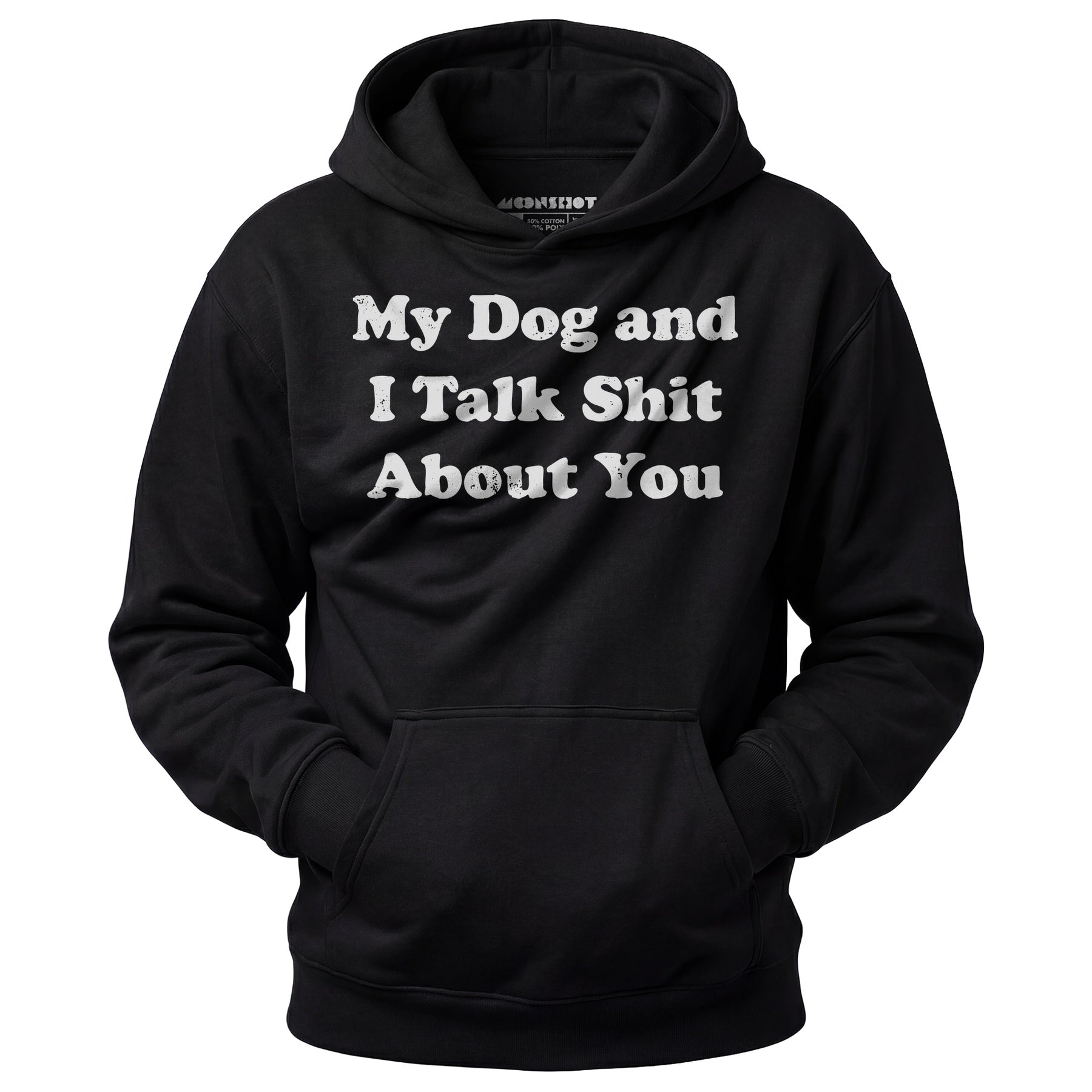 My Dog and I Talk Shit About You - Unisex Hoodie