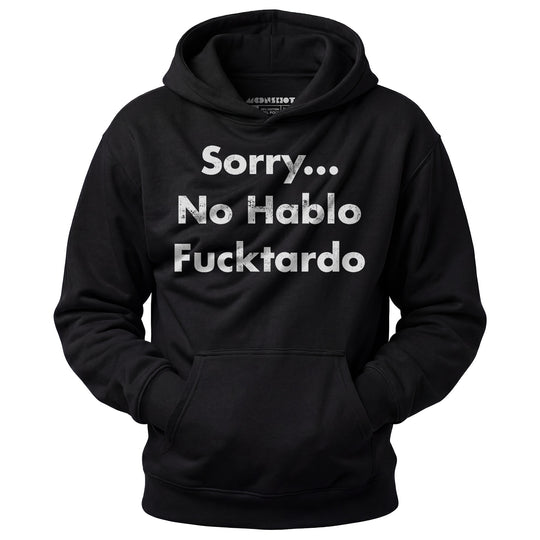 Sorry, No Hablo Fucktardo - Unisex Hoodie
