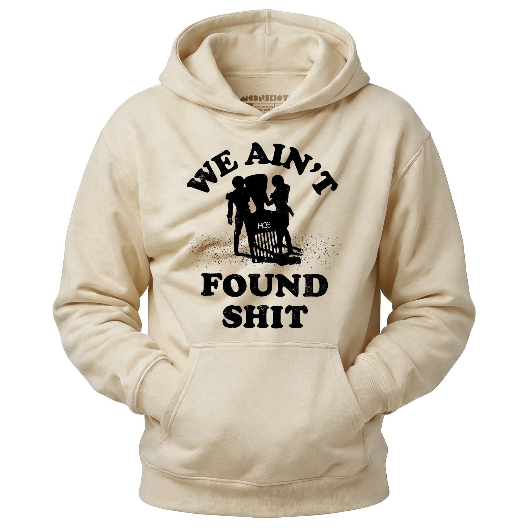 We Ain't Found Shit - Unisex Hoodie