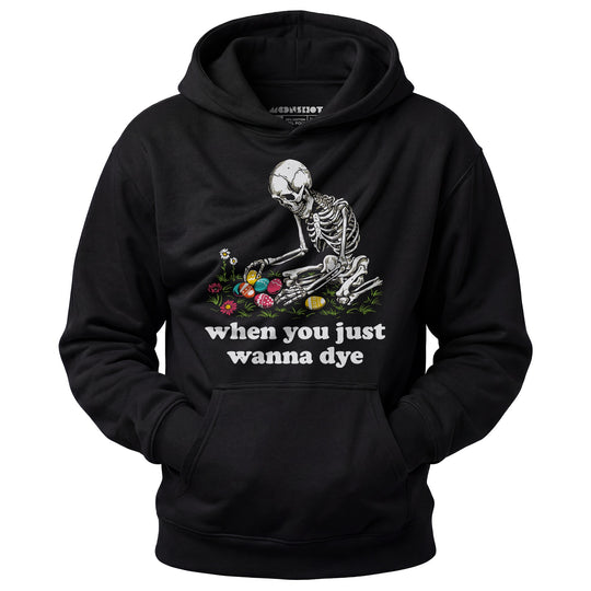 When You Just Wanna Dye - Unisex Hoodie