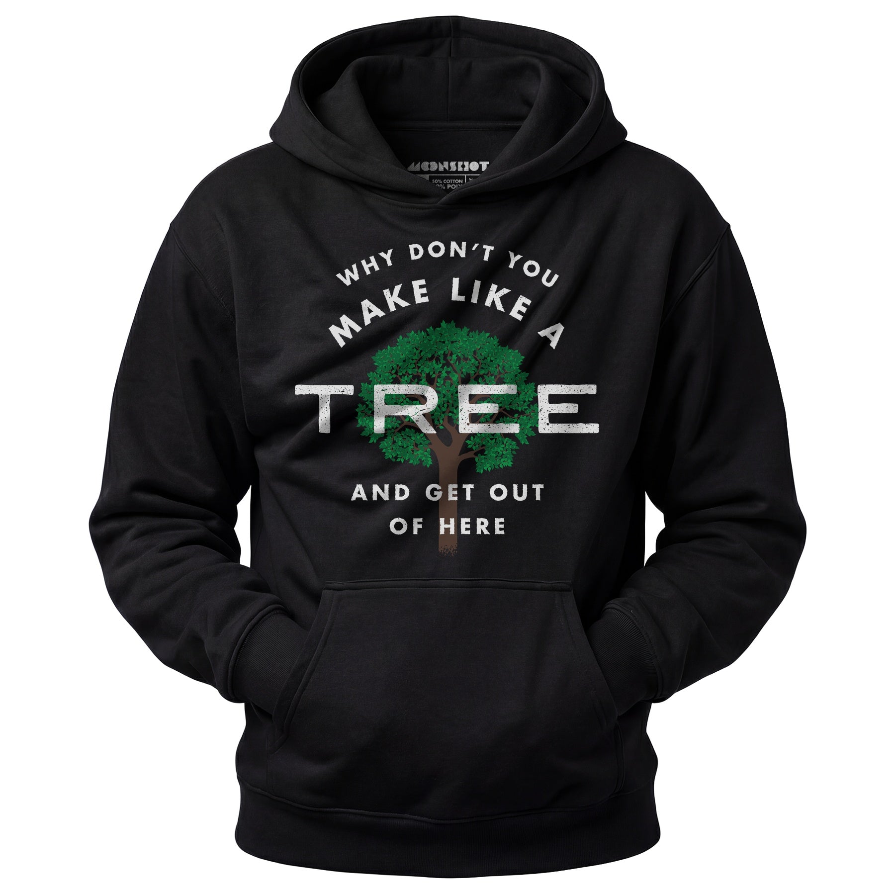 Why Don't You Make Like a Tree and Get Out of Here - Unisex Hoodie