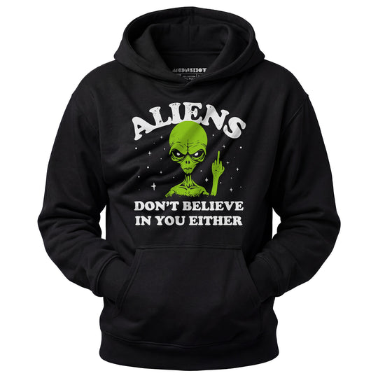 Aliens Don't Believe in You Either - Unisex Hoodie