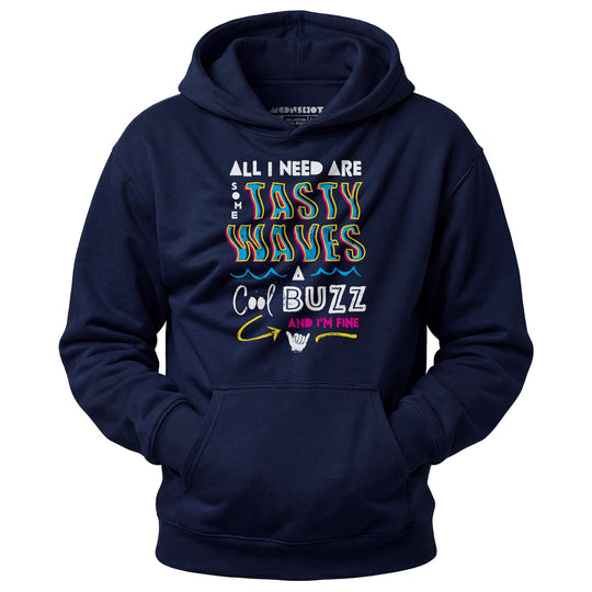 All I Need Are Some Tasty Waves a Cool Buzz and I'm Fine - Unisex Hoodie