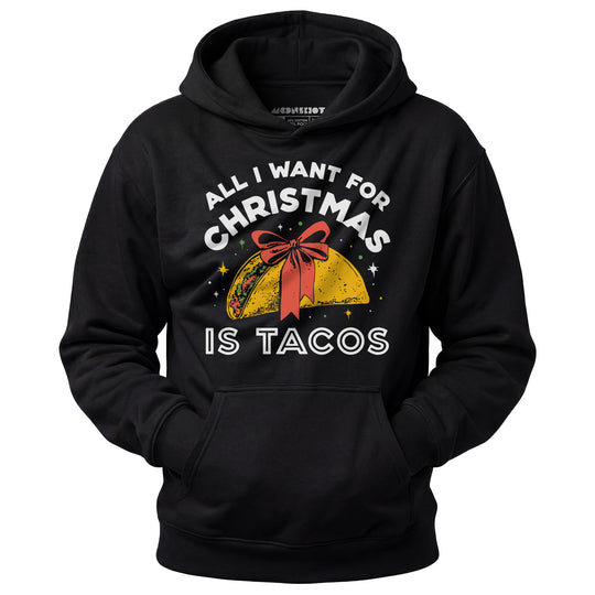 All I Want For Christmas is Tacos - Unisex Hoodie