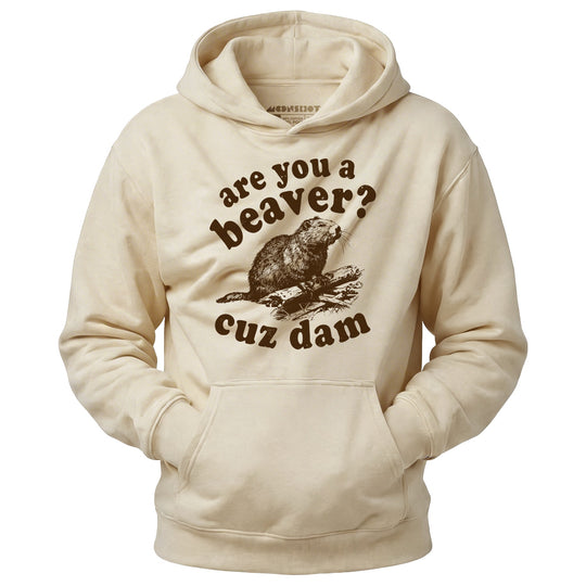 Are You a Beaver? Cuz Dam - Unisex Hoodie