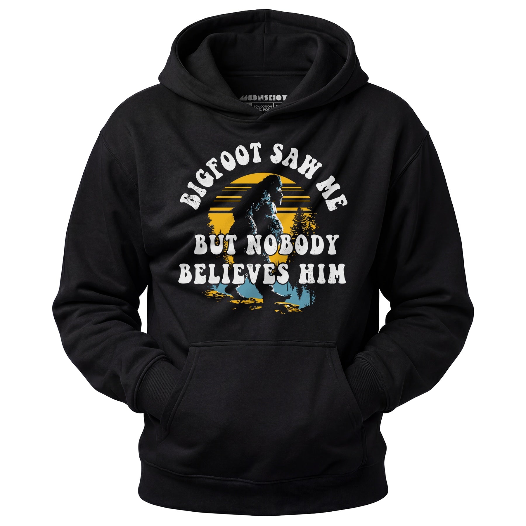 Bigfoot Saw Me But Nobody Believes Him - Unisex Hoodie