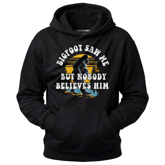 Bigfoot Saw Me But Nobody Believes Him - Unisex Hoodie