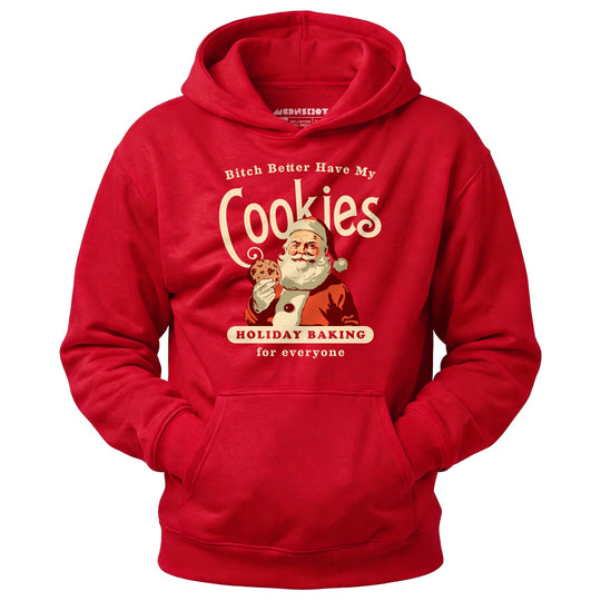 Bitch Better Have My Cookies Holiday Baking - Unisex Hoodie