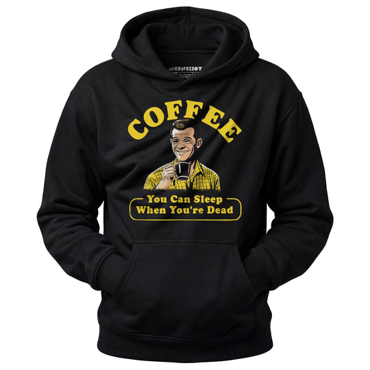 Coffee - You Can Sleep When You're Dead - Unisex Hoodie
