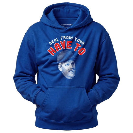 Deal From Your Have To - Unisex Hoodie