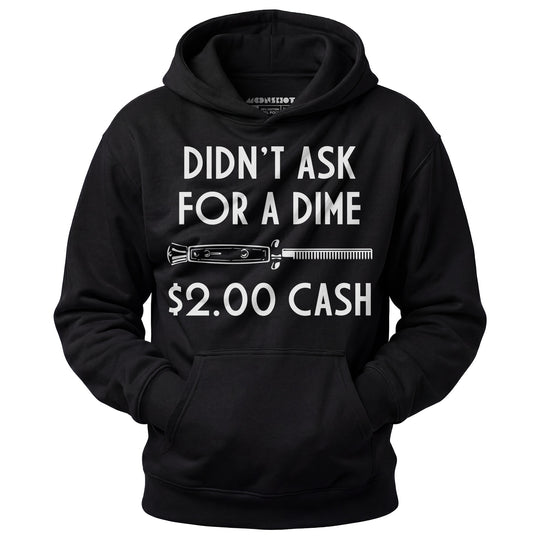 Didn't Ask For a Dime - Unisex Hoodie
