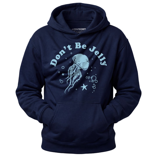 Don't Be Jelly - Unisex Hoodie
