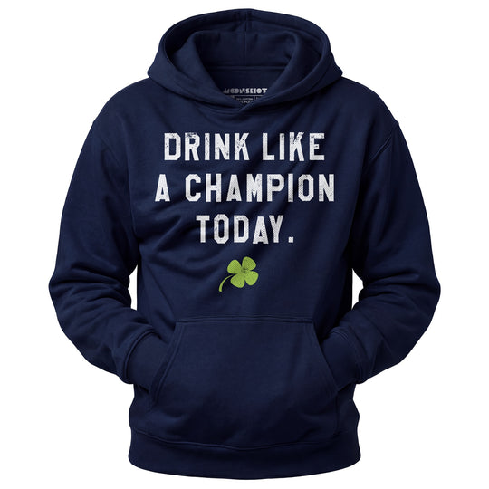 Drink Like a Champion Today - Unisex Hoodie