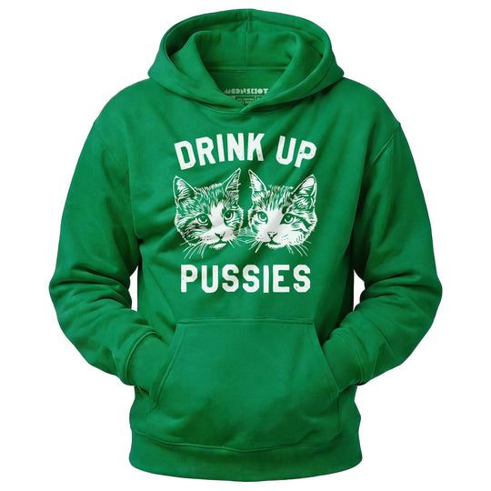 Drink Up Pussies - Unisex Hoodie