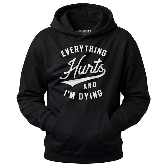 Everything Hurts and I'm Dying - Unisex Hoodie