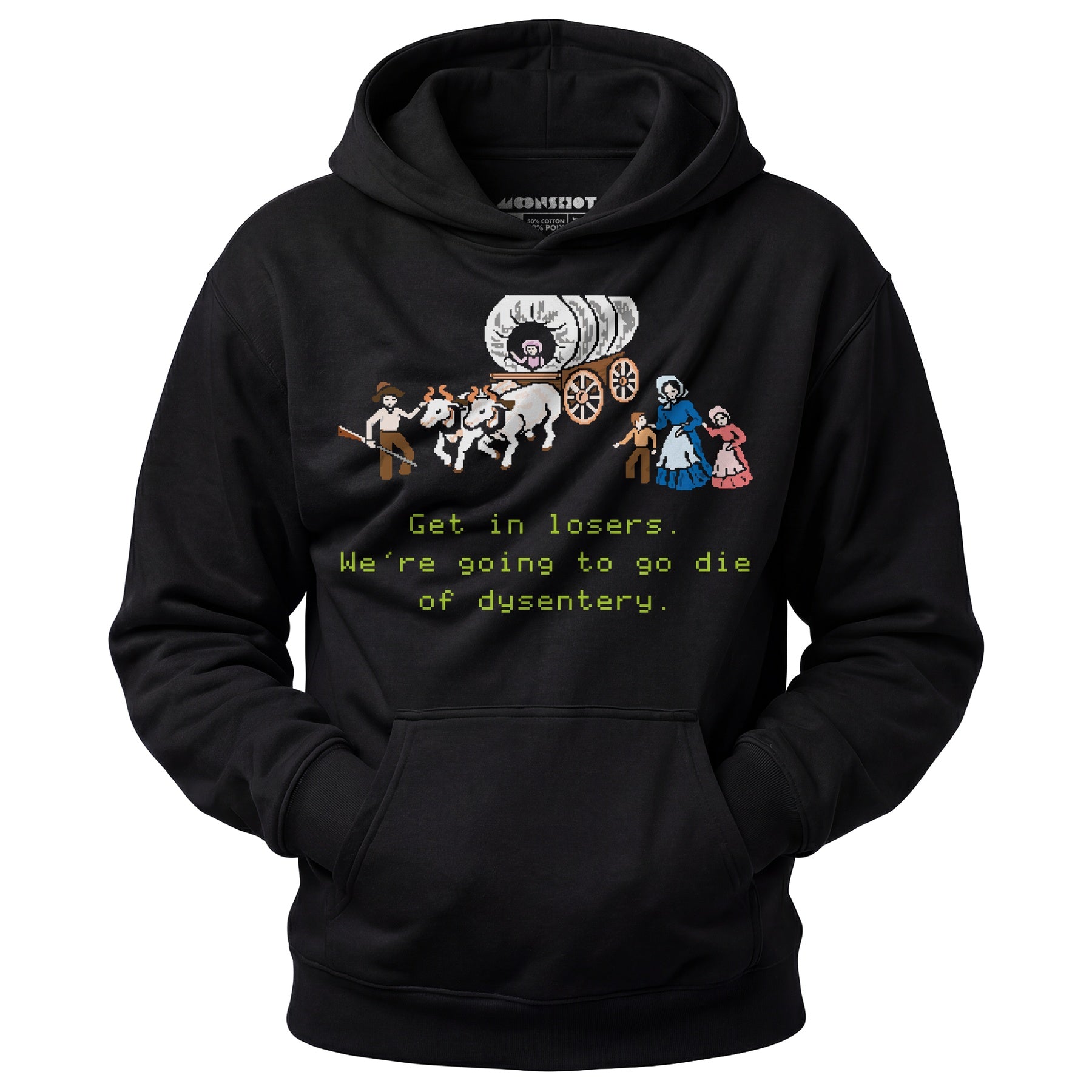 Get in Losers We're Going to Go Die of Dysentery - Unisex Hoodie