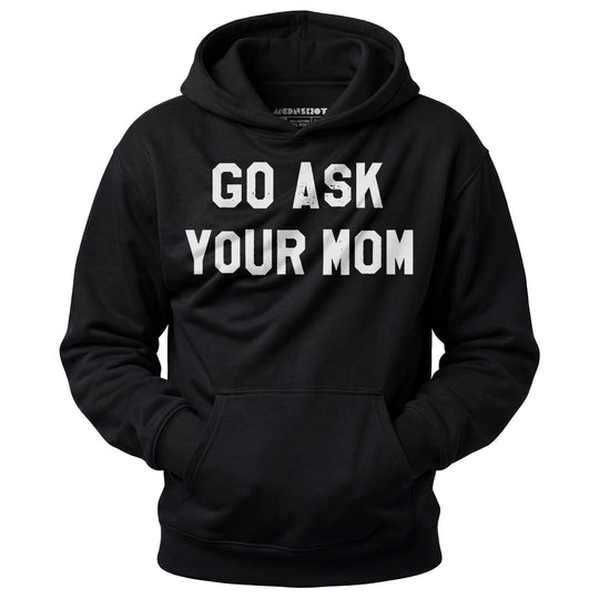 Go Ask Your Mom - Unisex Hoodie