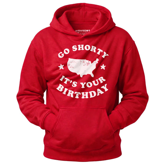 Go Shorty It's Your Birthday - Unisex Hoodie