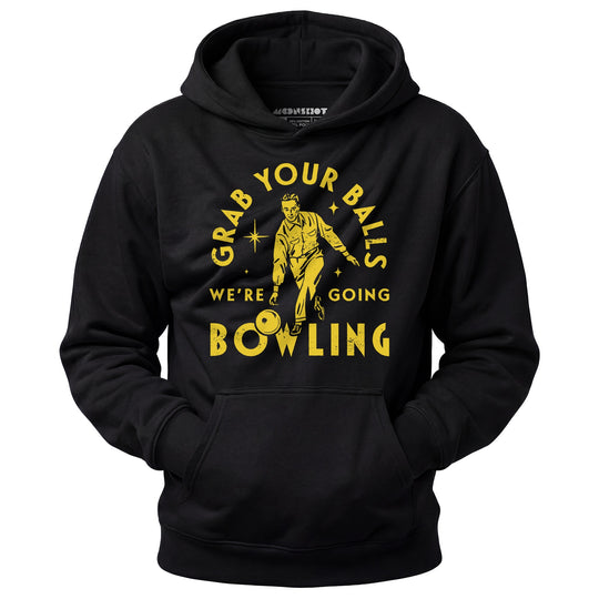 Grab Your Balls We're Going Bowling - Unisex Hoodie