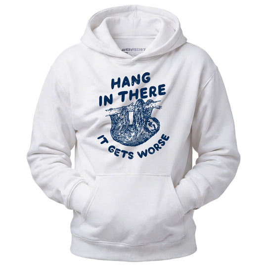 Hang In There It Gets Worse - Unisex Hoodie