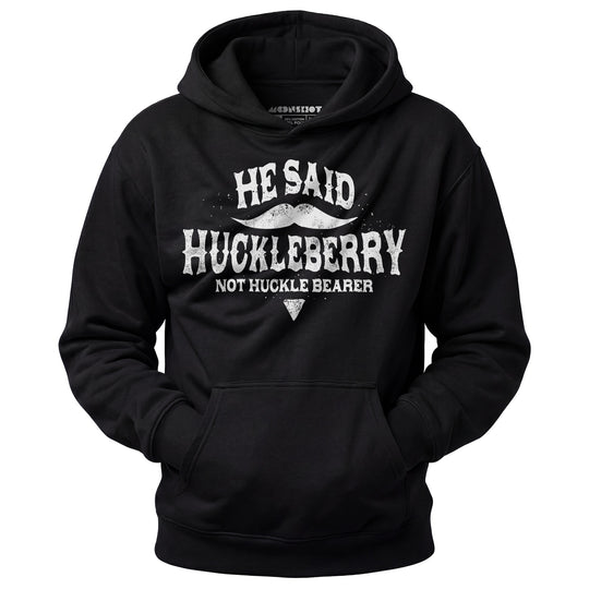 He Said Huckleberry Not Huckle Bearer - Unisex Hoodie