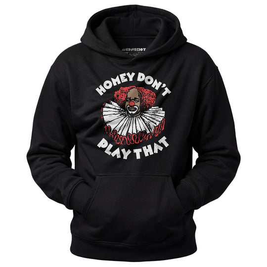 Homey Don't Play That - Unisex Hoodie