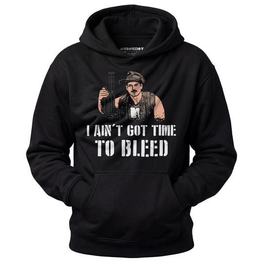 I Ain't Got Time to Bleed - Unisex Hoodie