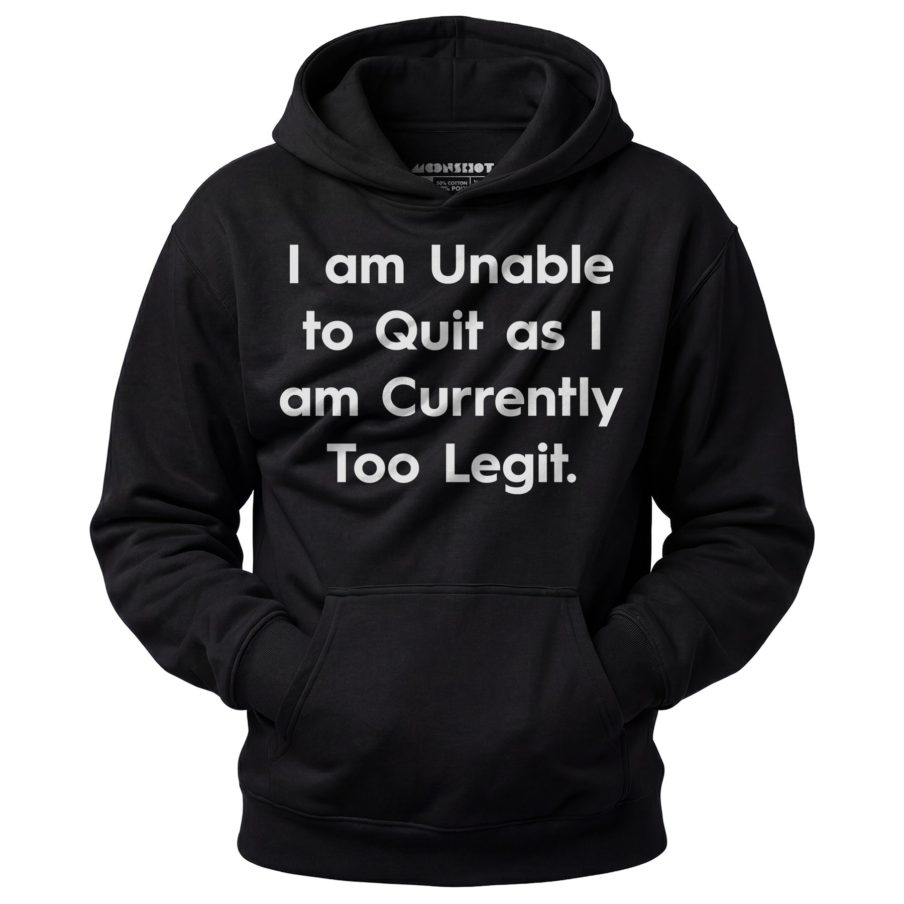 I am Unable to Quit as I am Currently Too Legit - Unisex Hoodie