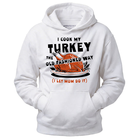 I Cook My Turkey the Old Fashioned Way - Unisex Hoodie