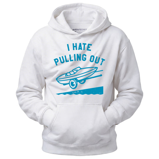 I Hate Pulling Out - Unisex Hoodie