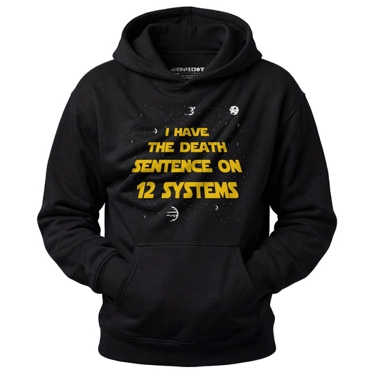 I Have the Death Sentence on 12 Systems v2 - Unisex Hoodie