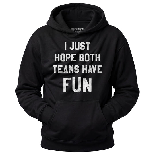 I Just Hope Both Teams Have Fun - Unisex Hoodie