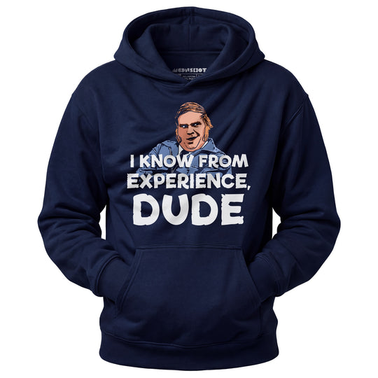 I Know From Experience, Dude - Unisex Hoodie