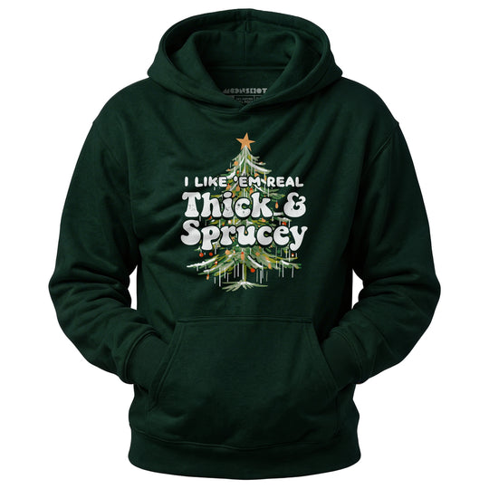I Like em Real Thick and Sprucey - Unisex Hoodie