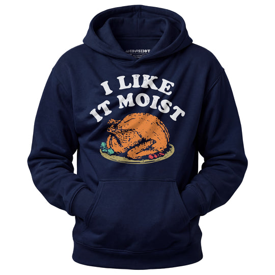 I Like it Moist - Unisex Hoodie
