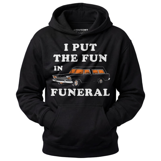 I Put the Fun in Funeral - Unisex Hoodie