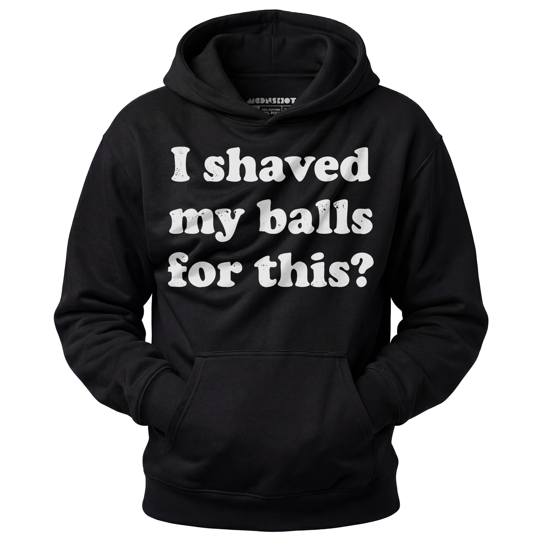 I Shaved My Balls For This? - Unisex Hoodie