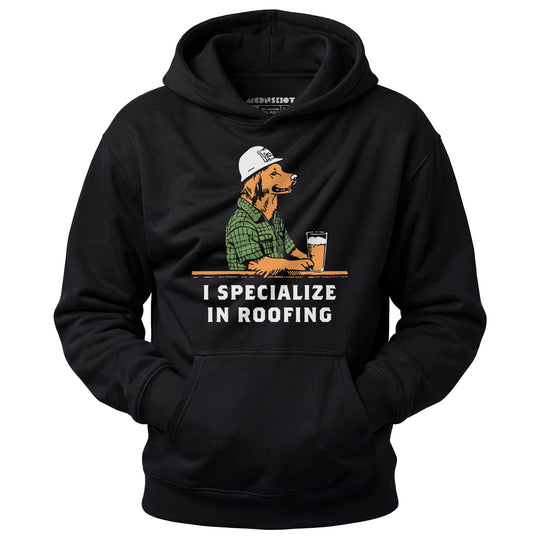 I Specialize in Roofing - Unisex Hoodie