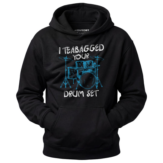 I Teabagged Your Drum Set - Unisex Hoodie